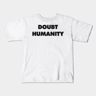 DOUBT HUMANITY Kids T-Shirt